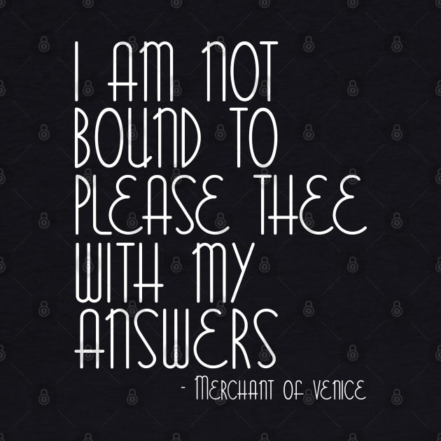 I Am Not Bound To Please Thee With My Answers - Merchant Of Venice by zap